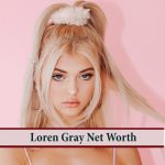 Loren Gray Net Worth