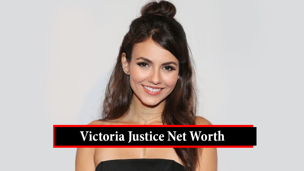 Victoria Justice Net Worth