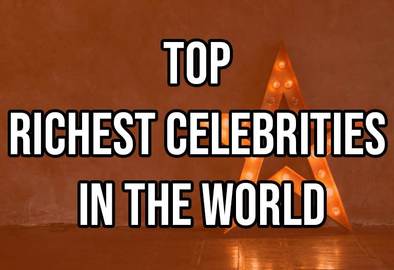 The Top 24 Richest Celebrities In The World