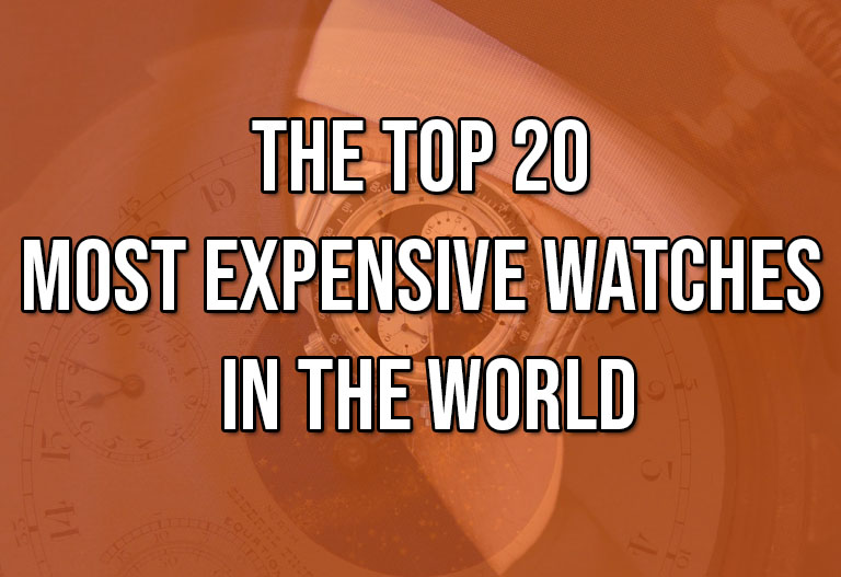 The Top 20 Most Expensive Watches In The World