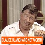 Claude Blanchard NET WORTH