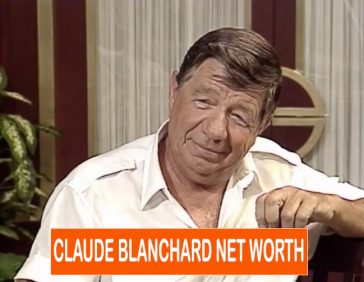 Claude Blanchard NET WORTH