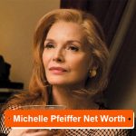 Michelle Pfeiffer Net Worth