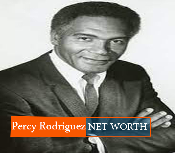 Percy Rodriguez NET WORTH
