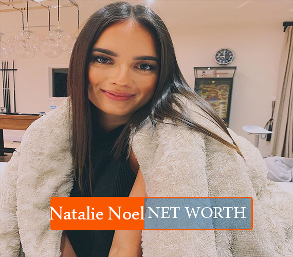 Natalie Noel NET WORTH