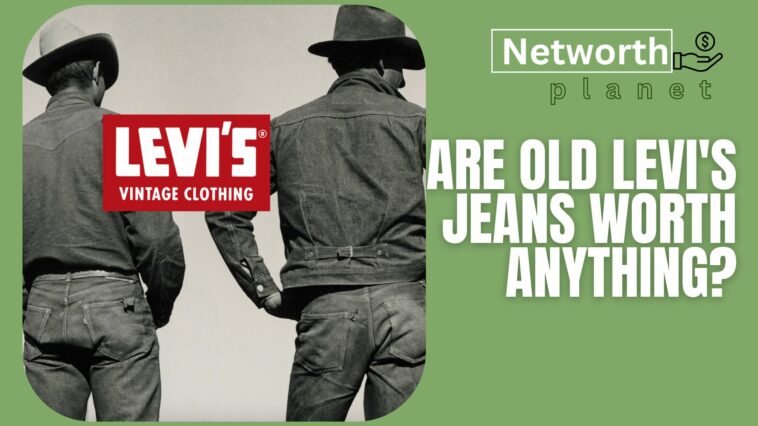 ARE OLD LEVI'S JEANS WORTH ANYTHING